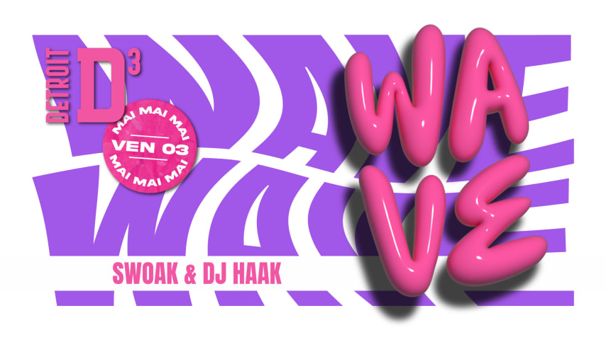 D3 - Wave x SWOAK & DJ HAAK - Ven 03.05 cover