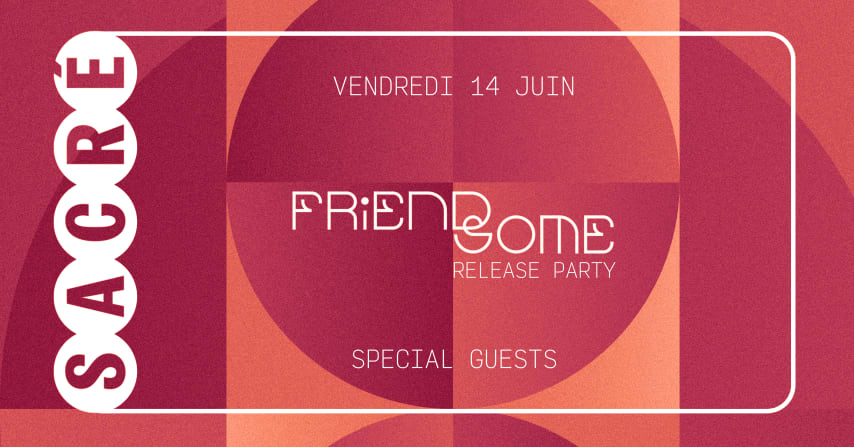 Sacré présente : Friendsome Release Party w/ Special guests cover