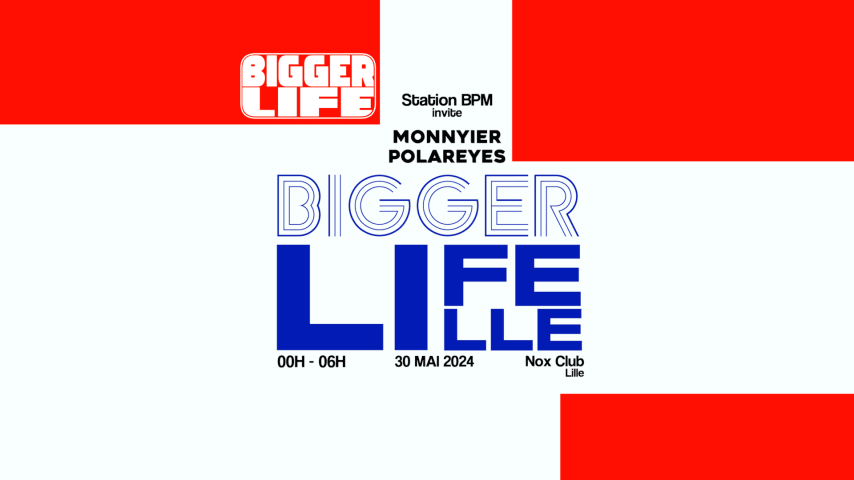 Bigger Life Lille : Station BPM & more at @Nox Club cover