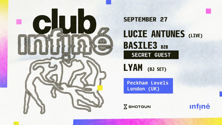 Club InFiné: LUCIE ANTUNES + BASILE3 B2B SECRET GUEST + LYAM cover