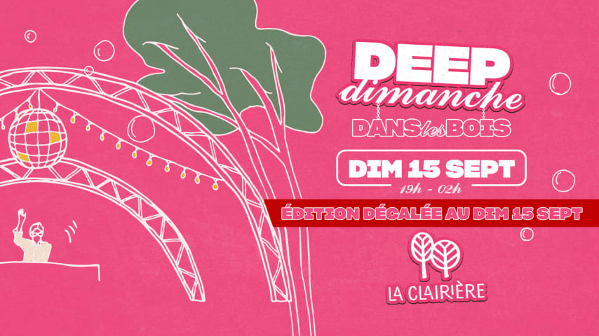 Deep Dimanche 🌳 15 SEPT @La Clairière