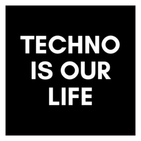 Techno Is Our Life