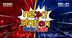 NEXT STATION » HERÓIS E VILÕES « OPEN BAR (27/05) cover