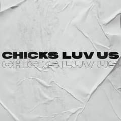 Chicks Luv Us