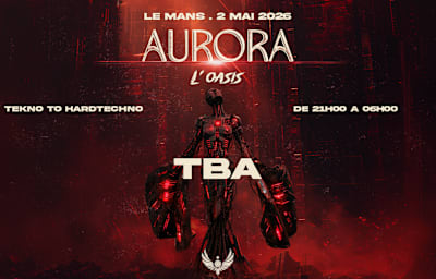 Aurora X L'oasis - Soirée techno à Le Mans