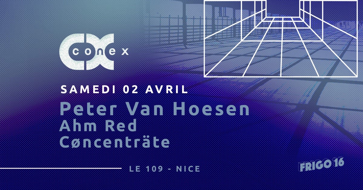 Conex : Peter Van Hoesen + Ahm Red + Cøncenträte @ Frigo 16 Cover