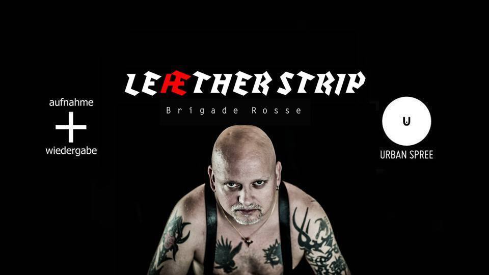 Leæther Strip - Club Show - (+ Brigade Rosse) // Urban Spree Cover