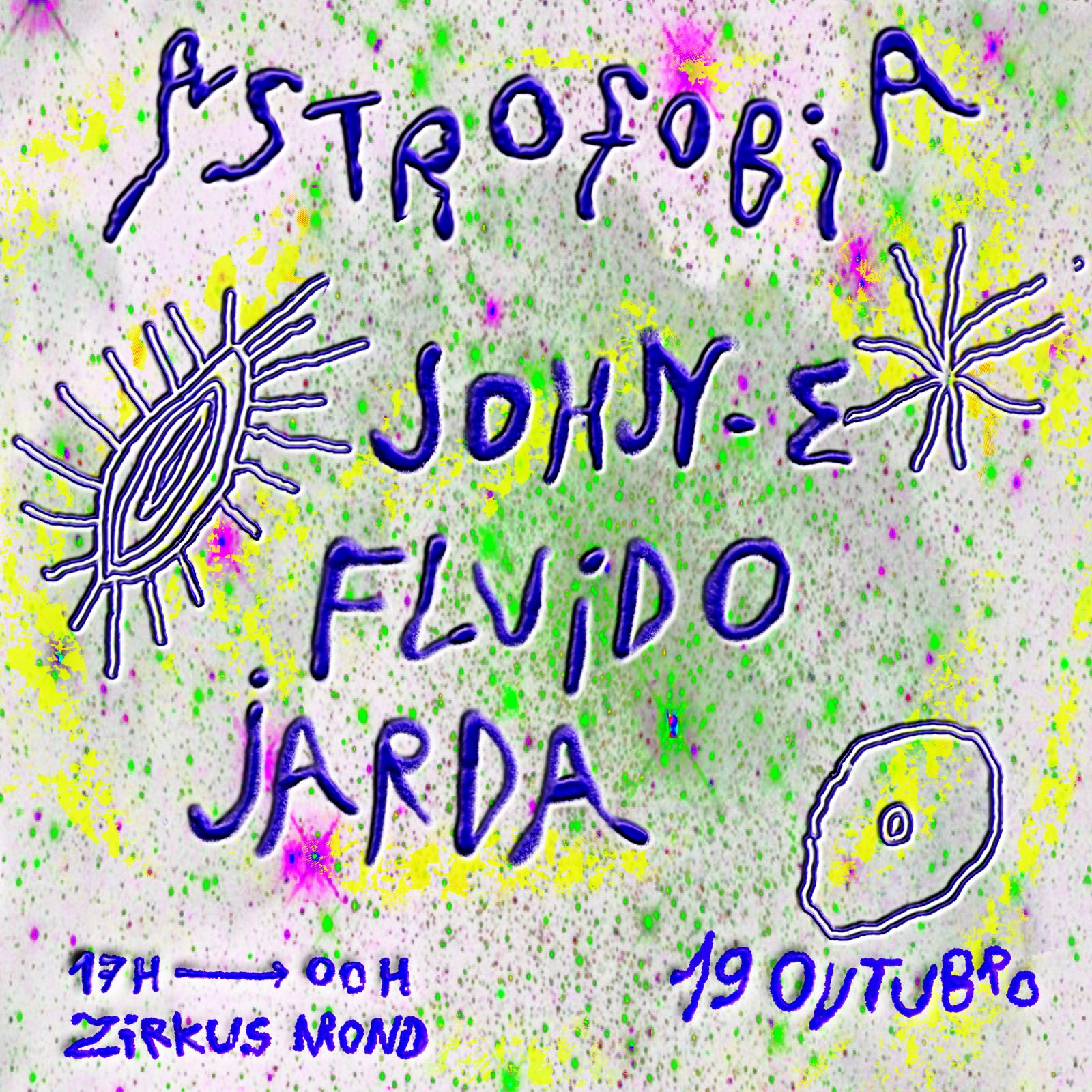 Astrofobia - Jarda // Fluido // John-E @ Zirkus Lisboa 19.10 Cover