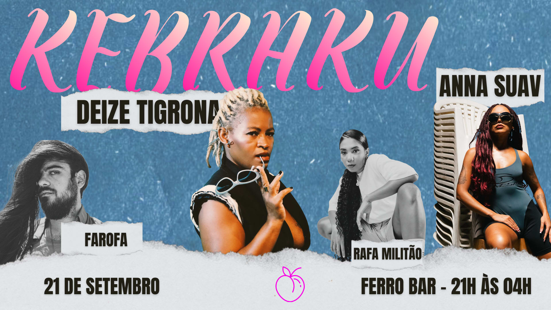 Kebraku + Deize Tigrona + Anna Sauv + Rafa Militão + Farofa Cover