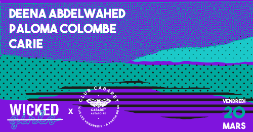 [Annule] Club Cabaret X Wicked Girls : Deena Abdelwahed + Paloma Colombe + Carie  Cover