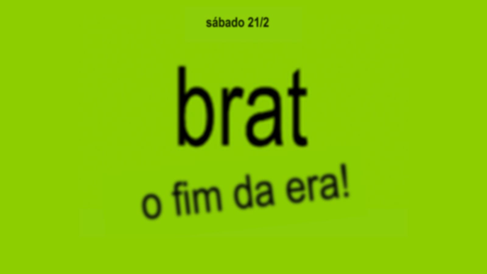Brat: O Fim De Uma Era! Sábado 21/2 @ Zig Cover