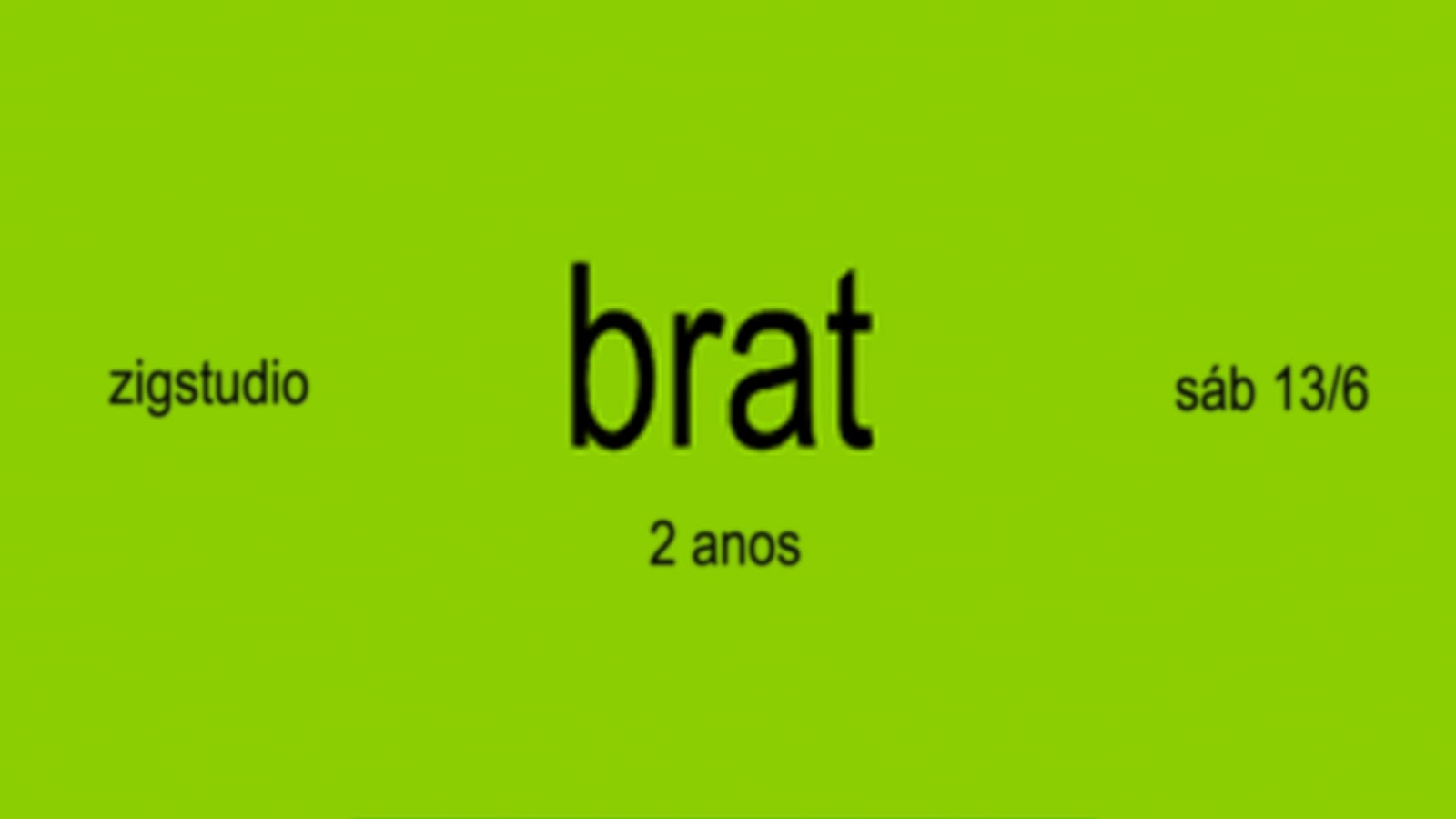 Brat Aniversário 2 Anos Sáb 13/6 @ Zigstudio Cover