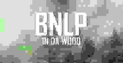 BNLP - In Da Wood  (04/09/21)