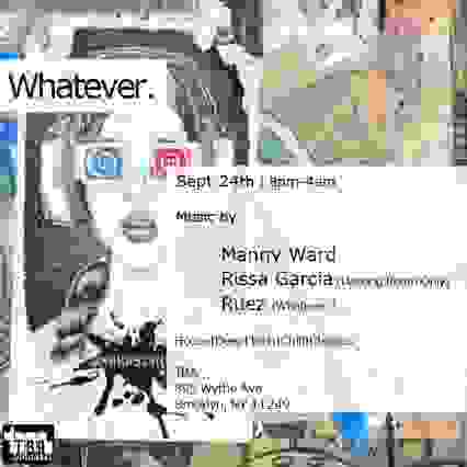Whatever. | Manny Ward, Rissa Garcia & Ruez