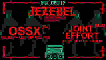 JEZEBEL presents: OSSX & JOINT EFFORT at THE BOOMBOX