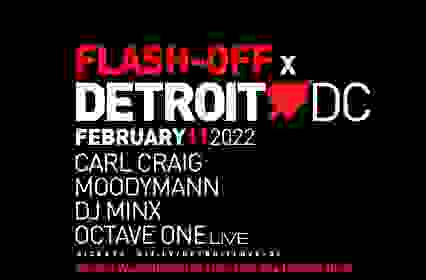 Flash-Off x Detroit Love: Carl Craig - DJ Minx + Moodymann, Octave One