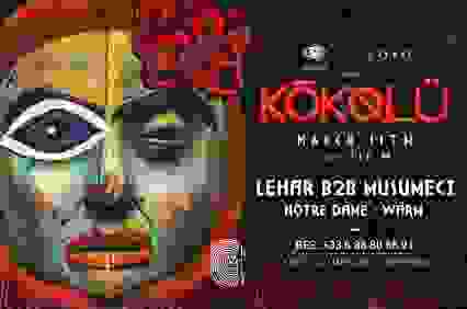 KOKOLU invites Lehar b2b Musumeci, Notre Dame and WARM