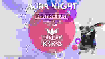 AURA NIGHT : Easter edition w/ FAKEAR & KIKO