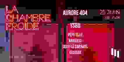  La Chambre Froide w/ Aurore 404 x YSBD