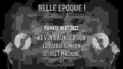 BELLE EPOQUE ! w/ KEVIN SAUNDERSON, Edouard! & Moon, Street Machine