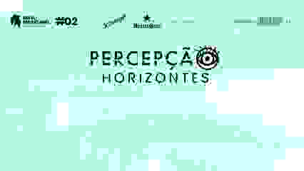 PERCEPÇÃO | HORIZONTES #02