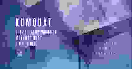 KUMQUAT w/ CHKTLE, ALINE BROOKLYN, METI B2B NOAR | 21.10.22