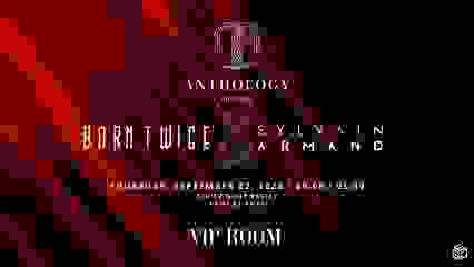 ANTHOLOGY - BORN TWICE & SYLVAIN ARMAND @VIPROOMSTTROPEZ