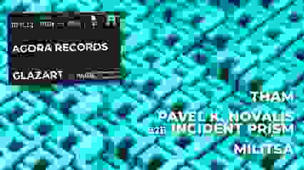 Agora Records : Tham, Pavel K. Novalis b2b Incident Prism, Milista