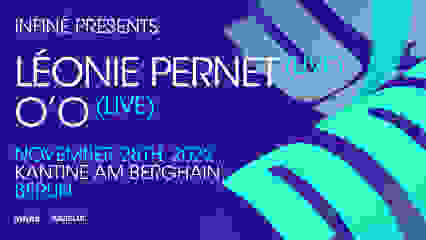 Léonie Pernet + O'o • Kantine am Berghain, Berlin