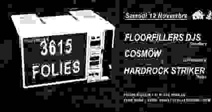 3615 Folies w/ Floorfiller DJs, Cosmöw, Hardrock Striker