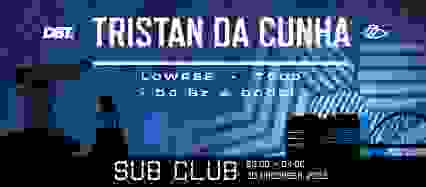 DBT. w/ Tristan da Cunha @ Sub Club