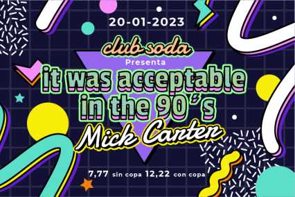 Club Soda presents It was acceptable in the 90's