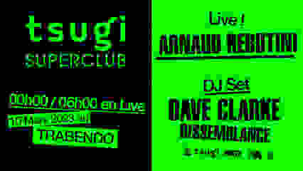 Tsugi Superclub: Arnaud Rebotini+Dave Clarke+Dissemblance