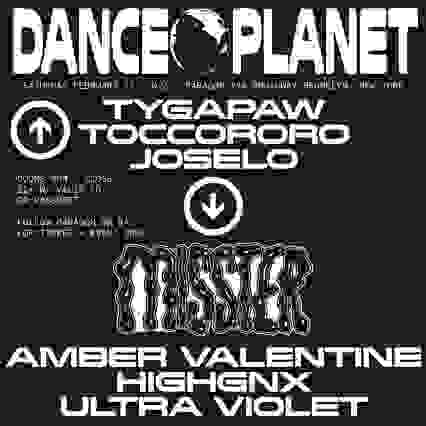 DANCE PLANET: TYGAPAW, TOCCORORO, JOSELO + MISSTER