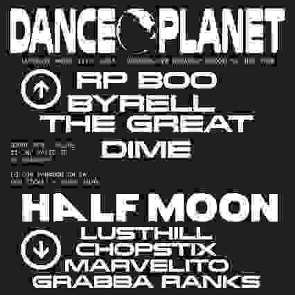 DANCE PLANET: RP BOO, BYRELL THE GREAT, DIME + HALF MOON