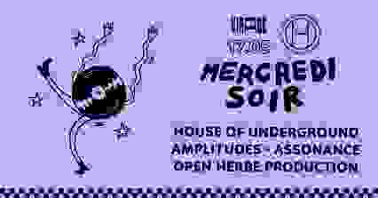 MERCREDI SOIR : House of Underground, Amplitudes, Assonance