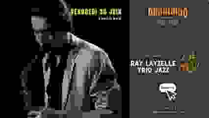 SOIREE RAY LAYZELLE TRIO JAZZ VENDREDI 30 JUIN