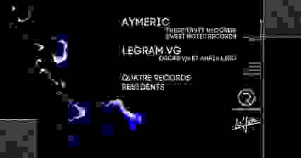 Quatre Records présente AYMERIC, LEGRAM VG & Residents