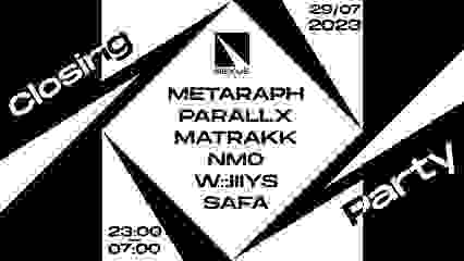 CLOSING PARTY : METARAPH | PARALLX | MATTRAK | NMO & MORE