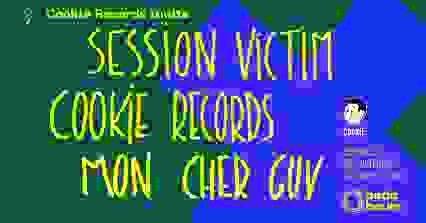 Club — Cookie Records invite Session Victim (+) Mon Cher Guy