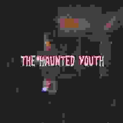 The Haunted Youth