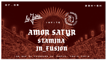 Soundsystems invite Amor Satyr, Stamina et In_Fusion @LaJava