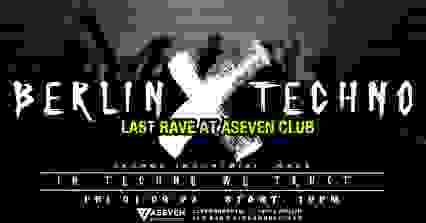 Berlin Techno / In Techno We Trust / Last Rave At Aseven