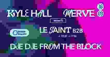 Club —  Kyle Hall & Merve (+) Le Saint B2B...
