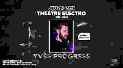 Théâtre Electro invite YVES PROGRESS Acte II