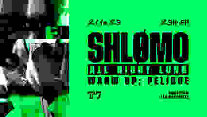 T7 : SHLØMO ALL NIGHT LONG