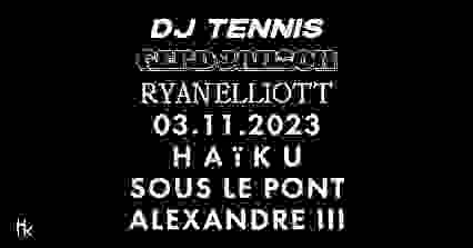 H A ï K U x DJ TENNIS x GERD JANSON x RYAN ELLIOTT