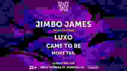 SPACE TACO!! w Jimbo James, LUXO, Came To Be +