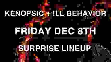 Kenopsic x Ill Behavior: Surprise Guest