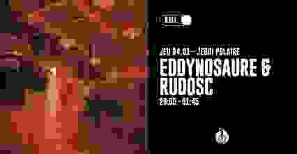 JEUDI POLAIRE : Eddynosaure & Rudosc